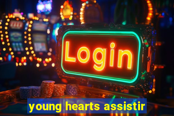 young hearts assistir